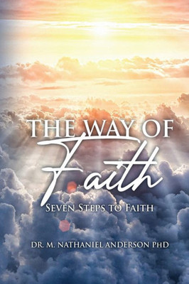 The Way Of Faith: Seven Steps To Faith