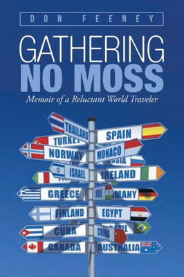 Gathering No Moss: Memoir Of A Reluctant World Traveler