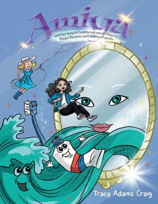 Amiya: And Her Magical Toothbrush Meets Plaquey Plague Bacteria And His Army Germs