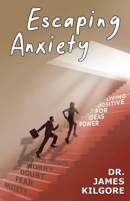 Escaping Anxiety: Power Ideas For Positive Living