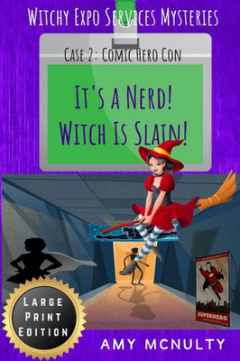 It's A Nerd! Witch Is Slain!: Case 2: Comic Hero Con Large Print Edition (Witchy Expo Services Mysteries Large Print Editions)