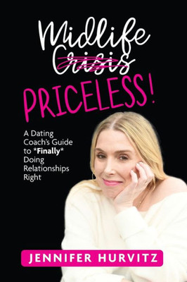 Midlife Priceless!: A Dating Coach's Guide To *Finally* Doing Relationships Right