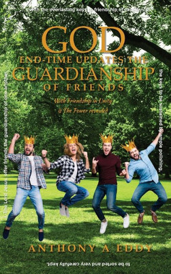 God End-Time Updates The Guardianship Of Friends