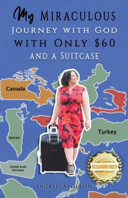 My Miraculous Journey With God With Only $60 And A Suitcase