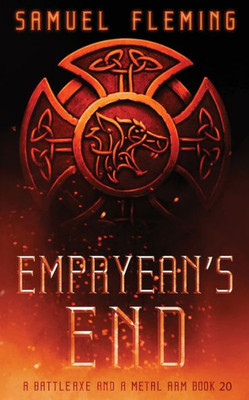 Empyrean's End: A Modern Sword And Sorcery Serial (A Battleaxe And A Metal Arm)