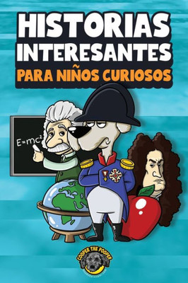 Historias Interesantes Para Niños Curiosos: ¡Una Asombrosa Coleccion De Historias Increíbles, Divertidas Y Verdaderas De Todo El Mundo! (Spanish Edition)