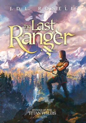 The Last Ranger: Ranger Of The Titan Wilds, Book 1