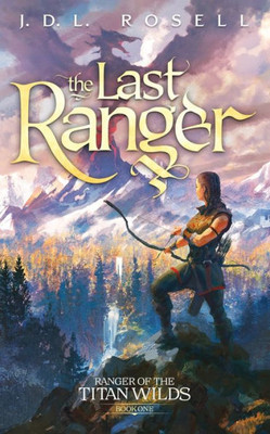The Last Ranger: Ranger Of The Titan Wilds, Book 1