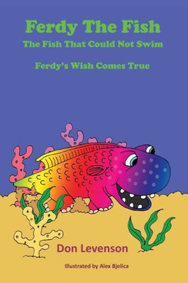 Ferdy The Fish: The Fish That Could Not Swim: Ferdy's Wish Comes True
