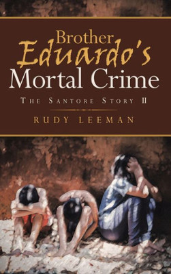 Brother Eduardo's Mortal Crime: The Santore Story Ii