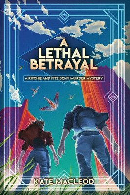A Lethal Betrayal: A Ritchie And Fitz Sci-Fi Murder Mystery (The Ritchie And Fitz Sci-Fi Murder Mystery Series)