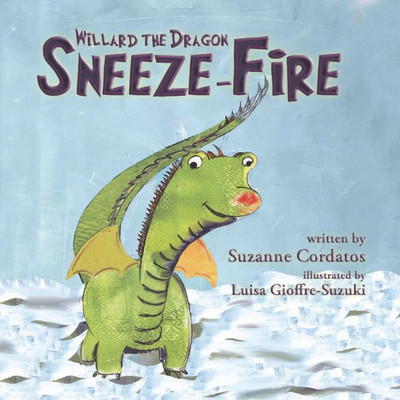 Sneeze-Fire: {A Willard The Dragon Adventure} (Willard The Dragon Adventures)
