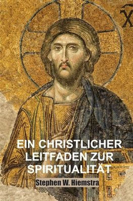 Ein Christlicher Leitfaden Zur Spiritualität: Grundlagen Für Jünger (German Edition)