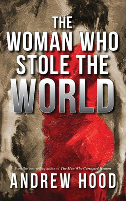 The Woman Who Stole The World (The Man Who Corrupted Heaven Trilogy)