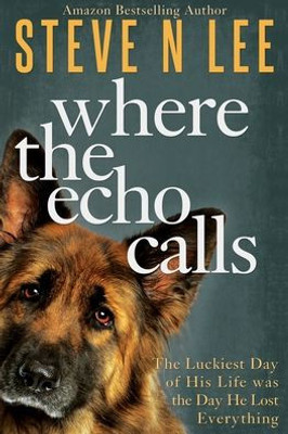 Where The Echo Calls: A Heartwarming Dog Book (Books For Dog Lovers)