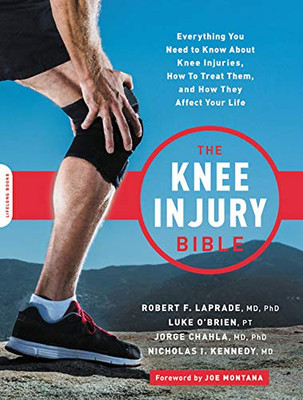 The Knee Injury Bible: Everything You Need to Know about Knee Injuries, How to Treat Them, and How They Affect Your Life