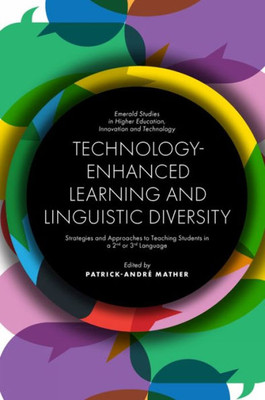 Technology-Enhanced Learning And Linguistic Diversity: Strategies And Approaches To Teaching Students In A 2Nd Or 3Rd Language (Emerald Studies In Higher Education, Innovation And Technology)