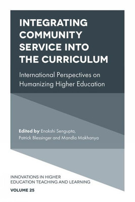 Integrating Community Service Into The Curriculum: International Perspectives On Humanizing Higher Education (Innovations In Higher Education Teaching And Learning, 25)