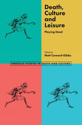 Death, Culture & Leisure: Playing Dead (Emerald Studies In Death And Culture)