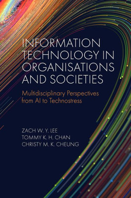 Information Technology In Organisations And Societies: Multidisciplinary Perspectives From Ai To Technostress