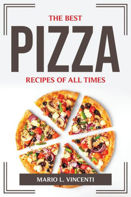 The Best Pizza Recipes Of All Times