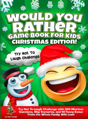 Would You Rather Game Book For Kids Christmas Edition!: Try Not To Laugh Challenge With 200 Hilarious Questions, Silly Scenarios, And 50 Funny Bonus Trivia The Whole Family Will Love!