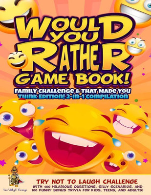 Would You Rather Game Book! Family Challenge & That Made You Think Edition!: 2-In-1 Compilation - Try Not To Laugh Challenge With 400 Hilarious ... Bonus Trivia For Kids, Teens, And Adults!