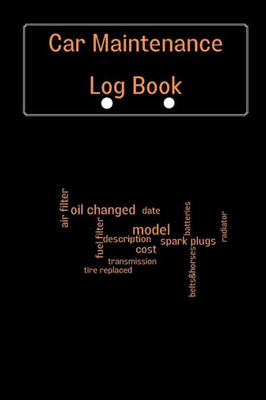 Car Maintenance Log Book: Complete Vehicle Maintenance Log Book, Car Repair Journal, Oil Change Log Book, Vehicle And Automobile Service, Engine, Fuel, Miles, Tires Log Notes