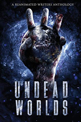 Undead Worlds 3: A Post-Apocalyptic Zombie Anthology