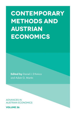 Contemporary Methods And Austrian Economics (Advances In Austrian Economics, 26)