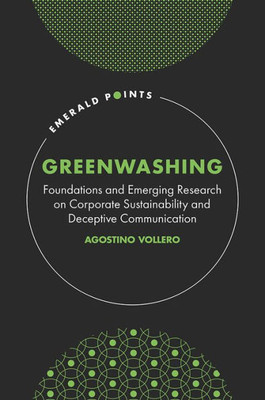 Greenwashing: Foundations And Emerging Research On Corporate Sustainability And Deceptive Communication (Emerald Points)