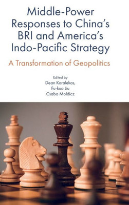 Middle-Power Responses To China'S Bri And America'S Indo-Pacific Strategy: A Transformation Of Geopolitics