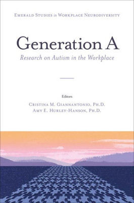 Generation A: Research On Autism In The Workplace (Emerald Studies In Workplace Neurodiversity)