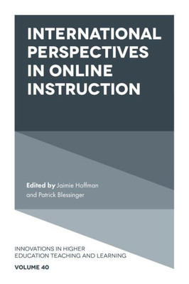 International Perspectives In Online Instruction (Innovations In Higher Education Teaching And Learning, 40)