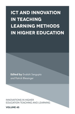 Ict And Innovation In Teaching Learning Methods In Higher Education (Innovations In Higher Education Teaching And Learning, 45)