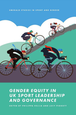 Gender Equity In Uk Sport Leadership And Governance (Emerald Studies In Sport And Gender)