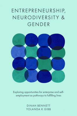 Entrepreneurship, Neurodiversity & Gender: Exploring Opportunities For Enterprise And Self-Employment As Pathways To Fulfilling Lives