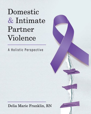 Domestic And Intimate Partner Violence: A Holistic Perspective