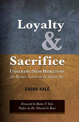 Loyalty and Sacrifice: Ushering New Horizons for Business Leaders in the Digital Age