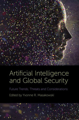 Artificial Intelligence And Global Security: Future Trends, Threats And Considerations