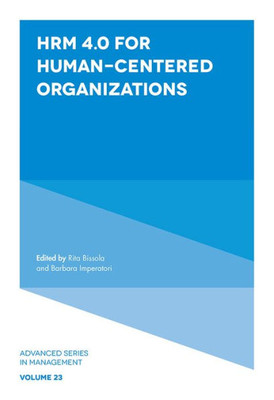 Hrm 4.0 For Human-Centered Organizations (Advanced Series In Management, 23)