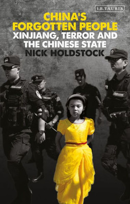 China's Forgotten People: Xinjiang, Terror And The Chinese State