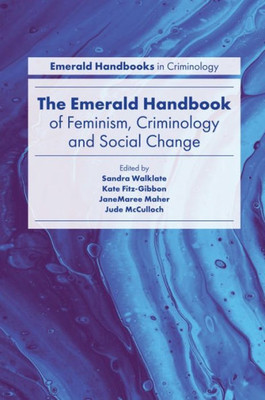 The Emerald Handbook Of Feminism, Criminology And Social Change (Emerald Studies In Criminology, Feminism And Social Change)