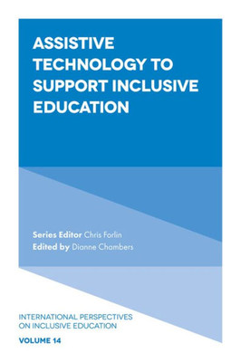 Assistive Technology To Support Inclusive Education (International Perspectives On Inclusive Education, 14)