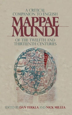 A Critical Companion To English Mappae Mundi Of The Twelfth And Thirteenth Centuries (Boydell Studies In Medieval Art And Architecture)