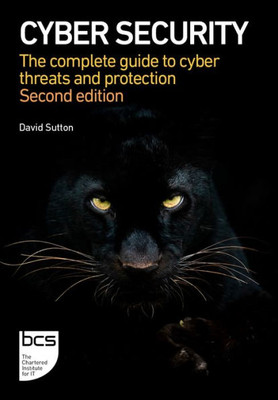 Cyber Security: The Complete Guide To Cyber Threats And Protection - 2Nd Edition