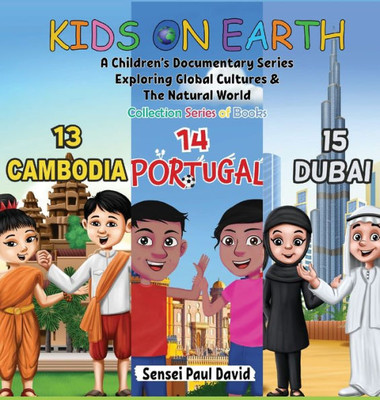 Kids On Earth: A Children's Documentary Series Exploring Global Cultures & The Natural World: Collections Series Of Books 13, 14, 15,