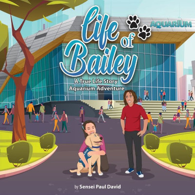 Life Of Bailey: A True-Life Story: Aquarium Adventure