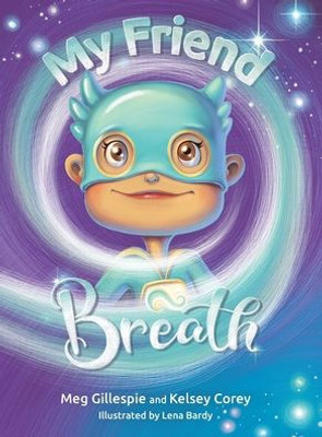 My Friend Breath: Change Your Breath. Change Your Emotion - Mindful Breathing For Kids 3 - 8+