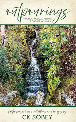 Outpourings: Musings, Woolgathering, & Ghosts, Volume Ii